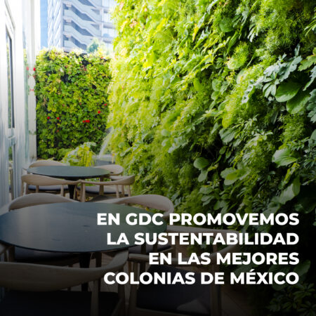 En GDC Desarrollos promovemos la sustentabilidad en las mejores colonias de México.