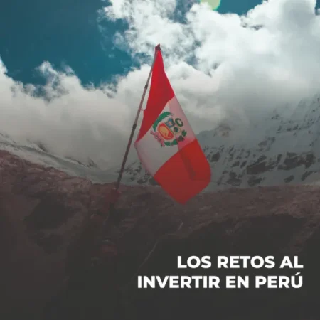 Los Retos al Invertir en Perú