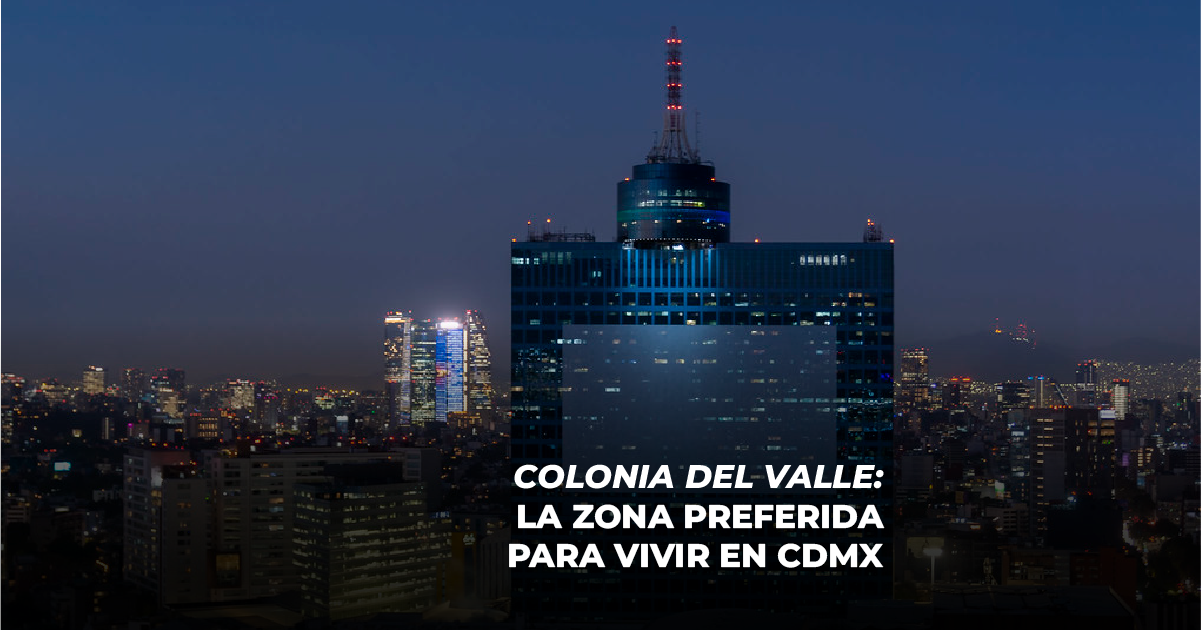 Colonia Del Valle: la zona preferida para vivir en CDMX
