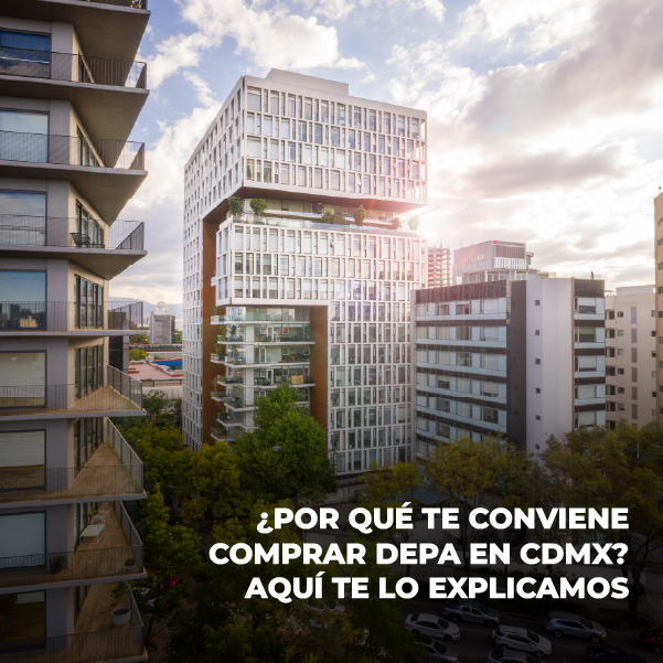 ¿Por qué te conviene comprar depa en CDMX? Te lo explicamos