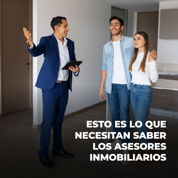 Esto es lo que necesitan saber los asesores inmobiliarios