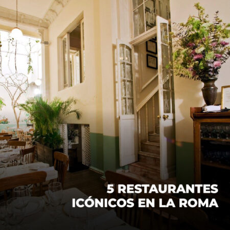 5 restaurantes icónicos en la colonia Roma 