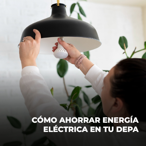 Cómo ahorrar energía eléctrica en tu depa