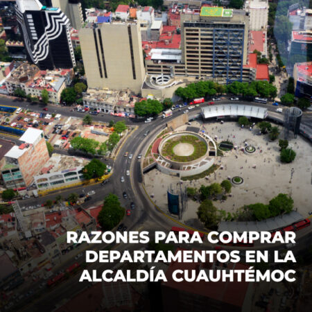 Razones para comprar departamentos en la alcaldía Cuauhtémoc