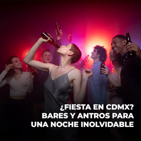 ¿Fiesta en CDMX? Bares y antros para una noche inolvidable