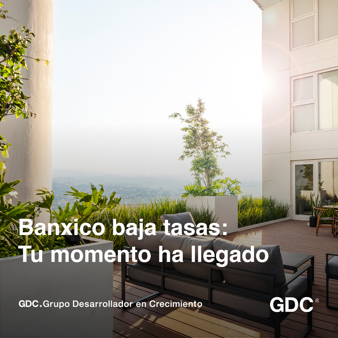 Se abre la mejor ventana inmobiliaria en años: Banxico baja tasas y GDC Desarrollos tiene la llave