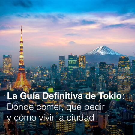 GUÍA FOODIE TOKIO: Dónde comer, qué pedir y cómo vivir la ciudad